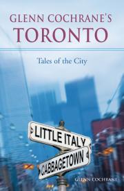 Glenn Cochrane?s Toronto: Tales of the City 