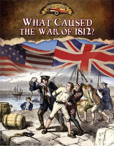 What Caused the War of 1812 by Sally Isaacs What Caused the War of 1812 by Sally Isaacs