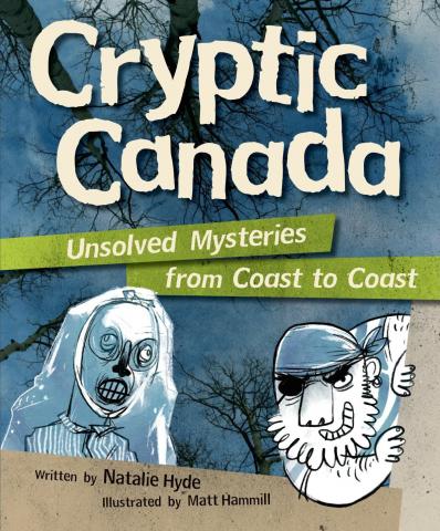 Cryptic Canada: Unsolved Mysteries from Coast to Coast by Natalie Hyde