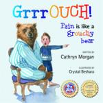 GrrrOUCH! Pain is like a grouchy bear by Cathryn Morgan