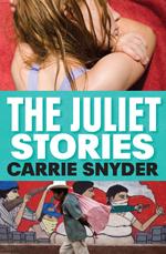 The Juliet Stories, by Carrie Snyder