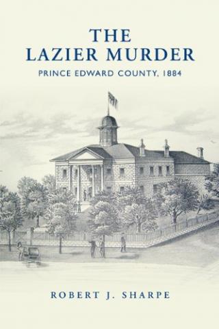 The Lazier Murder: Prince Edward County, 1884 The Lazier Murder: Prince Edward County, 1884