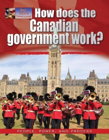 How Does the Canadian Government Work: People, Power, and Process by Ellen Rodger