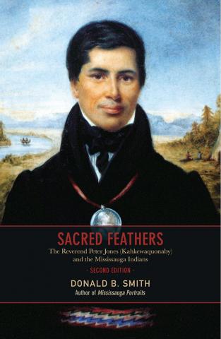 Sacred Feathers: The Reverend Peter Jones (Kahkewaquonaby) and the Mississauga Indians