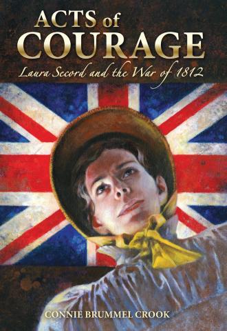 Acts of Courage: Laura Secord and the War of 1812