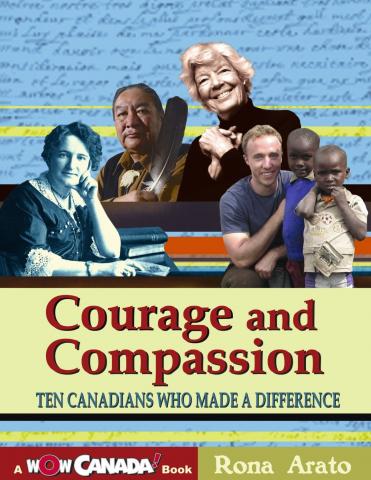 Courage and Compassion: Ten Canadians Who Made a Difference  by Rona Arato